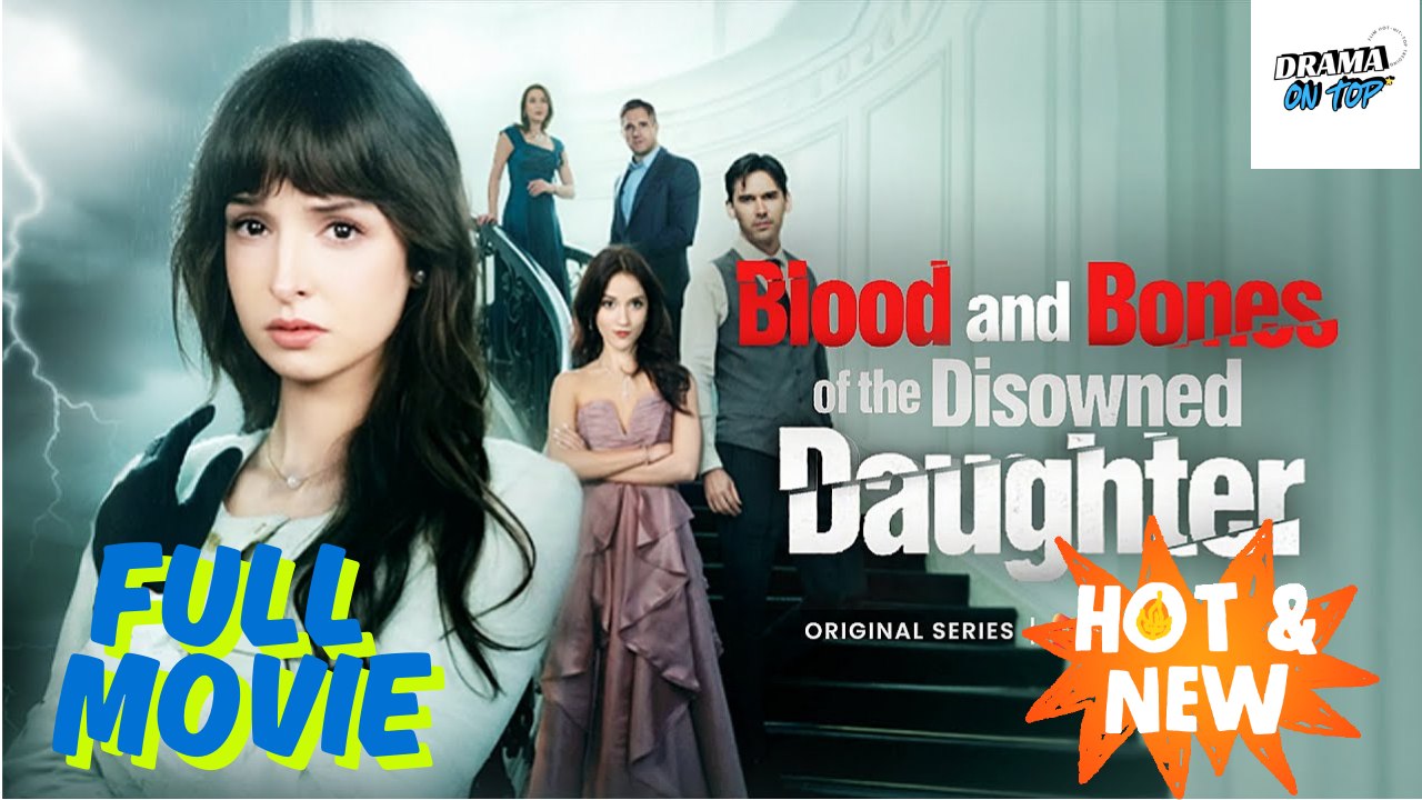 [HOT DRAMA] Blood and Bones of Disowned Daughter - Full Movie | Drama On Top