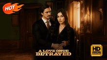 A Love Once Betrayed | Full Movie HD - SweetRomance OfficeRomantic Love CEO ShortDrama