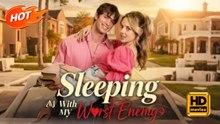 Sleeping With My Worst Enemy | Full Movie HD - Romance Sweet Romance Modern Forbidden Love Romantic ShortFilms