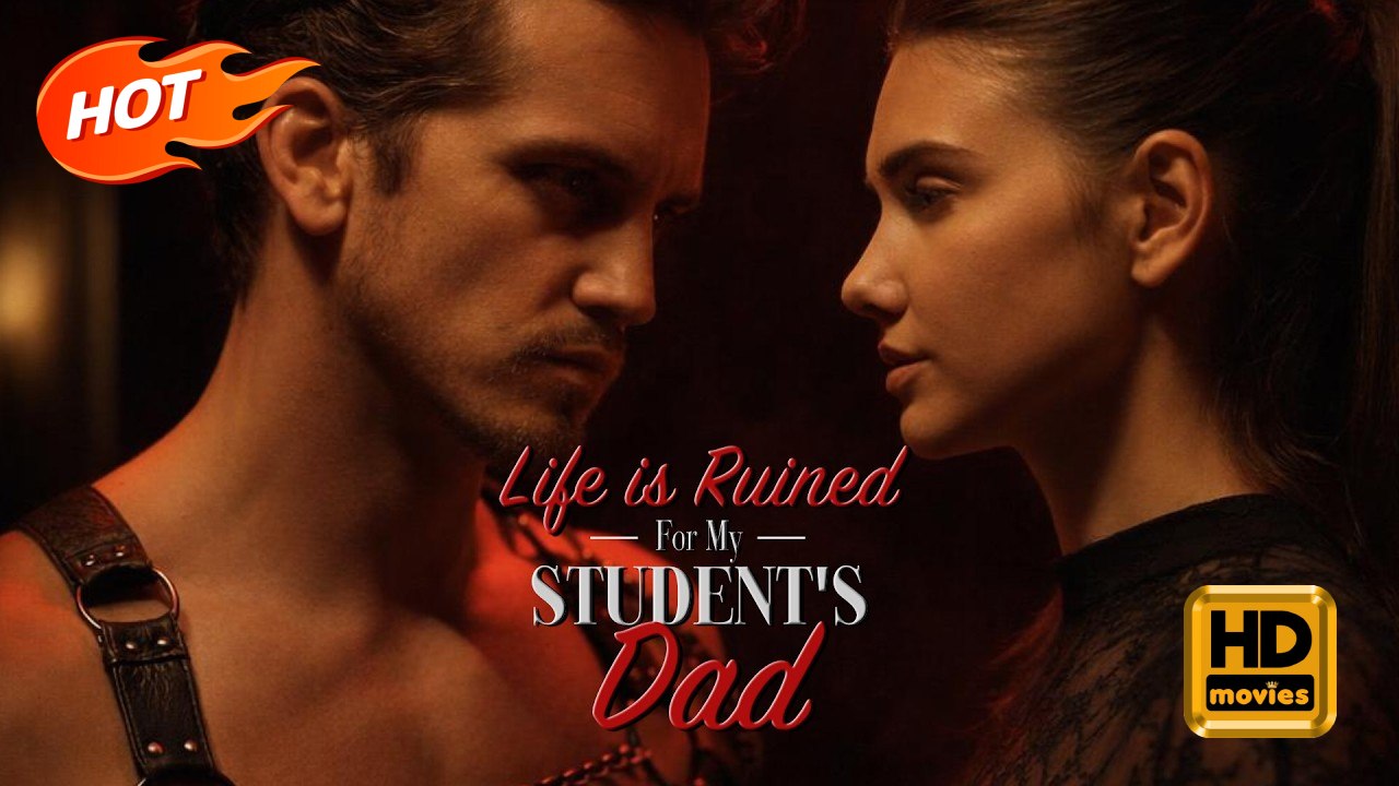 Life Is Ruined For My Student's Dad | Full Movie HD - Romance Dark Romance Mafia Dark Gangster Gritty Love & Crime USA