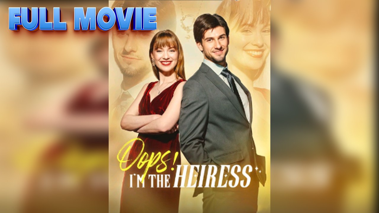 Oops! I'm The Heiress Full Episode