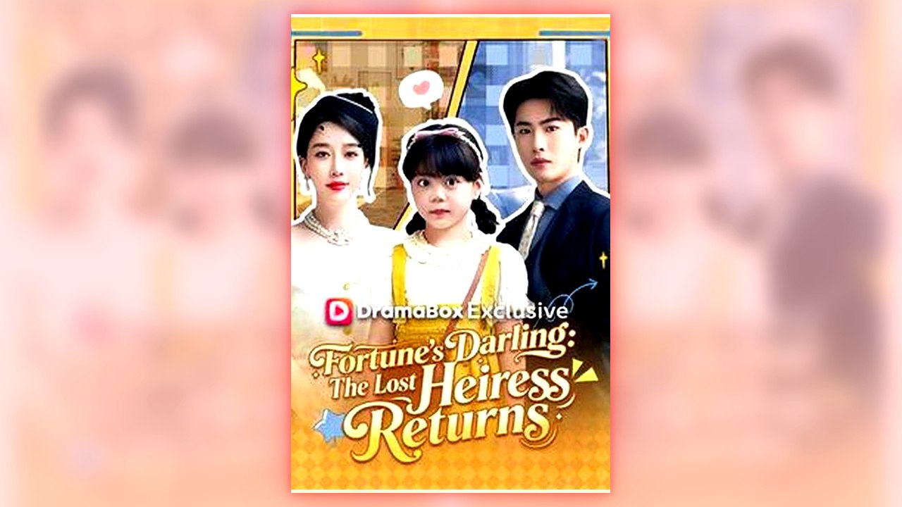 Fortunes Darling The Lost Heiress Returns full short drama