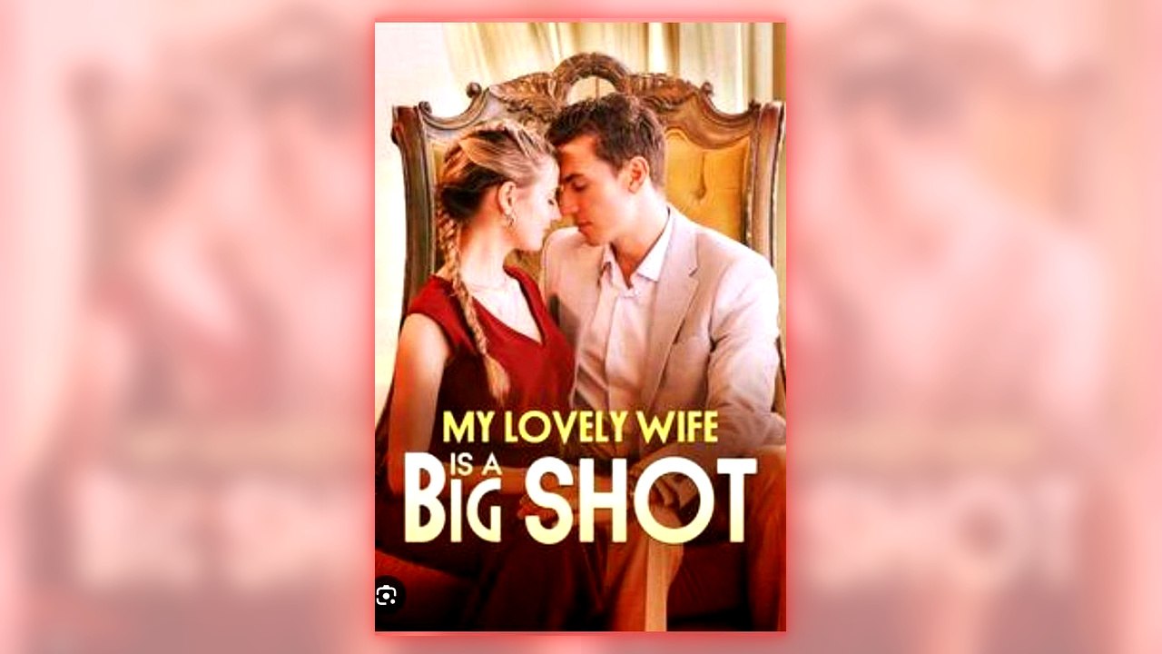 MY LOVELY WIFE IS A BIG SHOT full short drama
