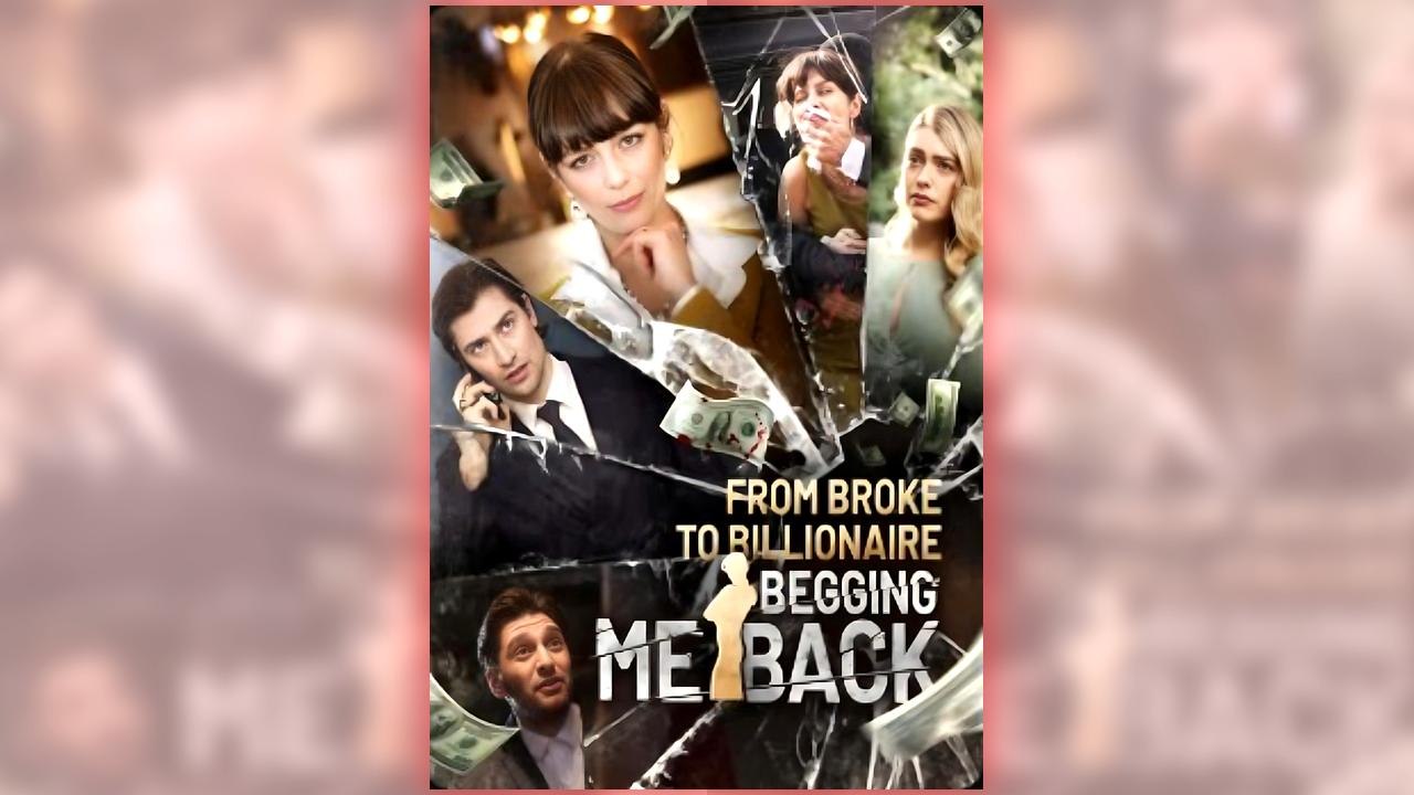 From Broke to Billionaire - Begging Me Back full short drama
