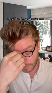 Quand tu fais tes devoirs avec ton père ..