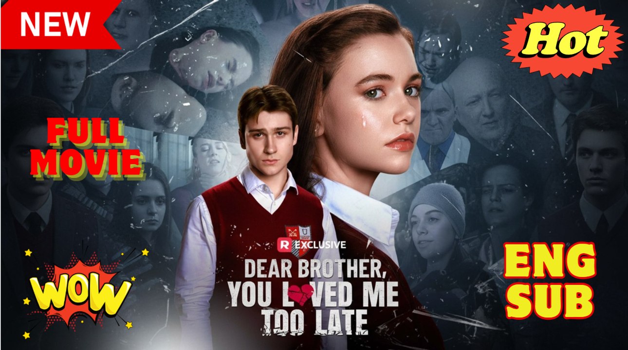 Dear Brother, You Loved Me Too Late EngSub #ReelShort