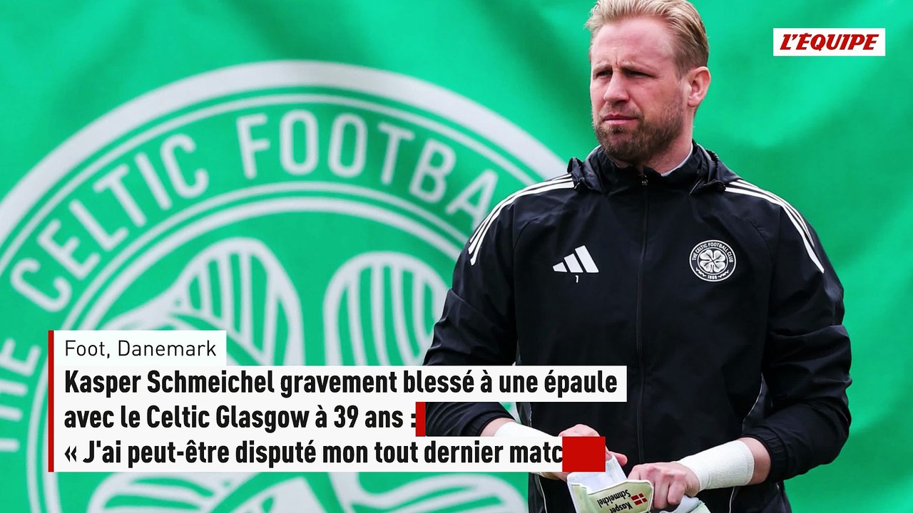 Kasper Schmeichel sur sa grosse blessure avec le Celtic à 39 ans : « J'ai peut-être disputé mon tout dernier match » - Foot - Danemark