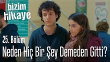 Neden bana hiçbir şey demeden gidiyor - Bizim Hikaye 25. Bölüm