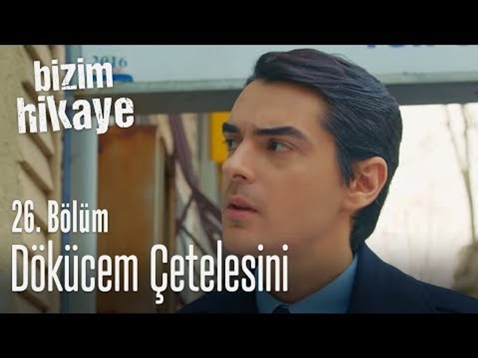 Döktüreceğim çetelesini - Bizim Hikaye 26. Bölüm