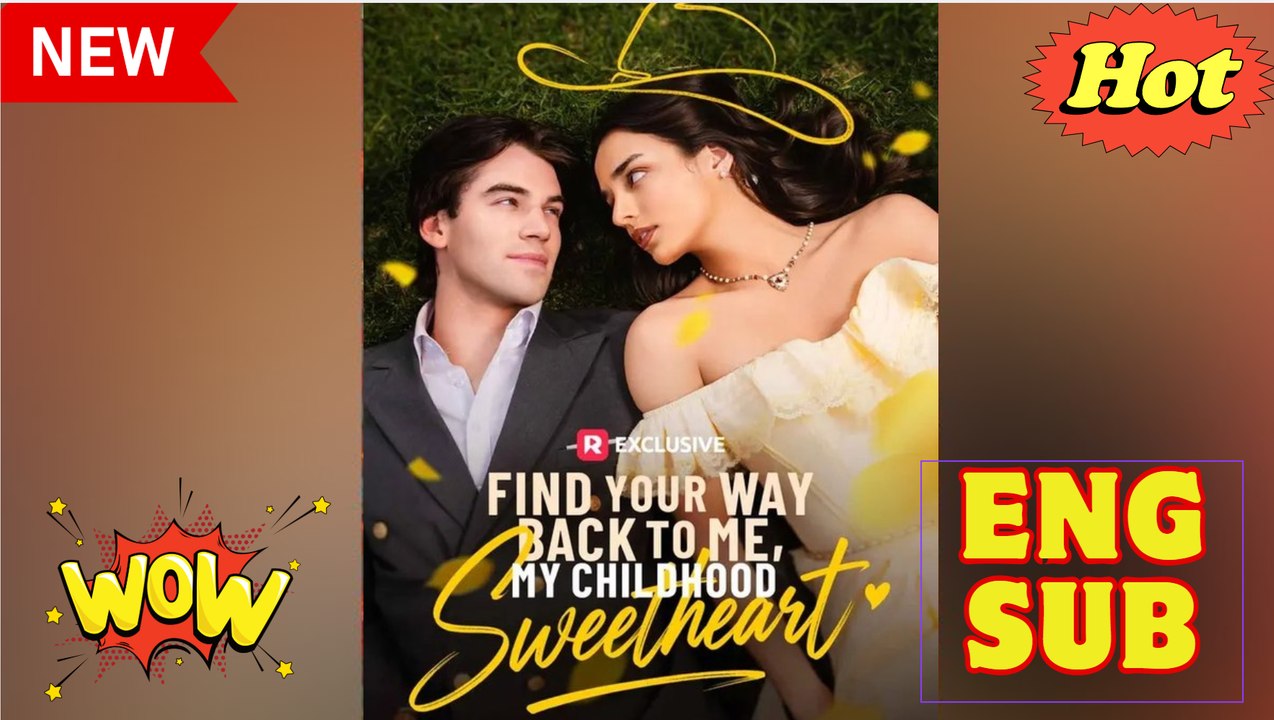 ⭐🍉Find Your Way Back to Me, My Childhood Sweetheart (2026) - FULL - Reelshort - Video Dailymotion