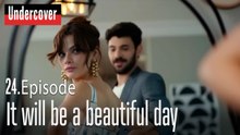 It will be a beautiful day.-Undercover Episode 24