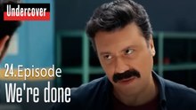 We're done-Undercover Episode 24