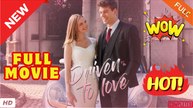 ♥️🍏💥 Driven to Love FULL MOVIES - ENGLISH SUB (2026)