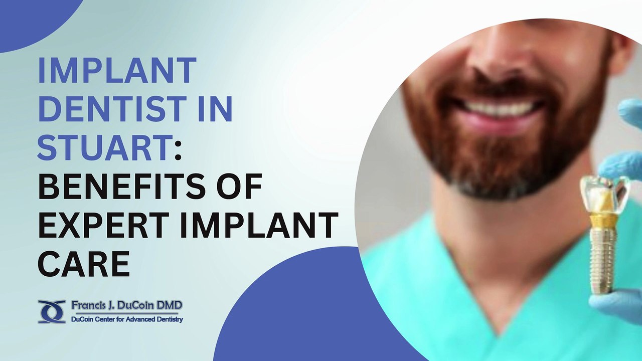 Implant Dentist in Stuart Benefits of Expert Implant Care