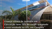 Criança vítima de incêndio em Conceição teve 70% do corpo queimado e está intubada na UTI, em Campina