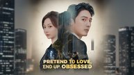 [EngSub] Pretend to Love, End up Obsessed