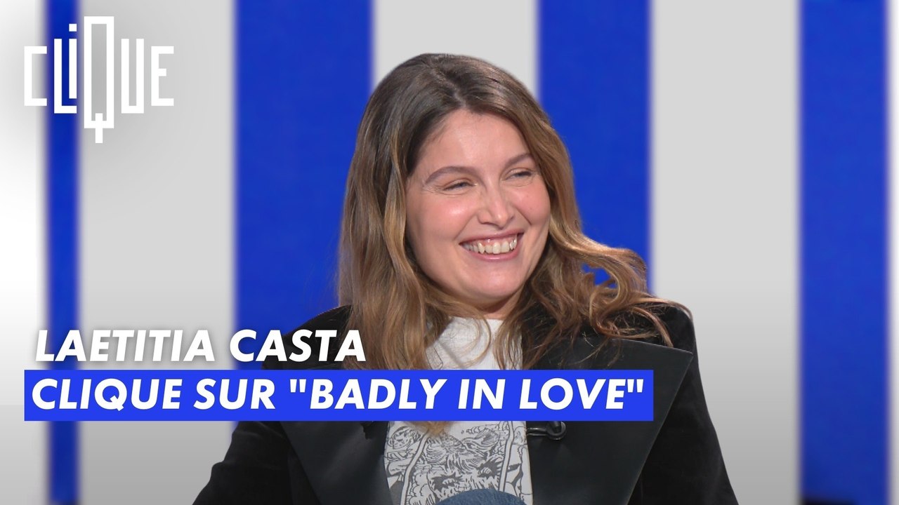 Laetitia Casta clique sur "Badly in Love" - Clique - CANAL+