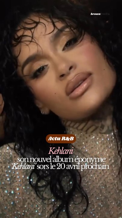 🤎 KEHLANI SORT SON NOUVEL ALBUM ÉPONYME LE 20 AVRIL PROCHAIN