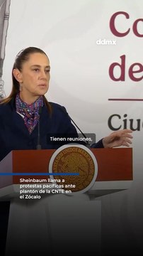 Sheinbaum llama a protestas pacíficas ante plantón de la CNTE en el Zócalo