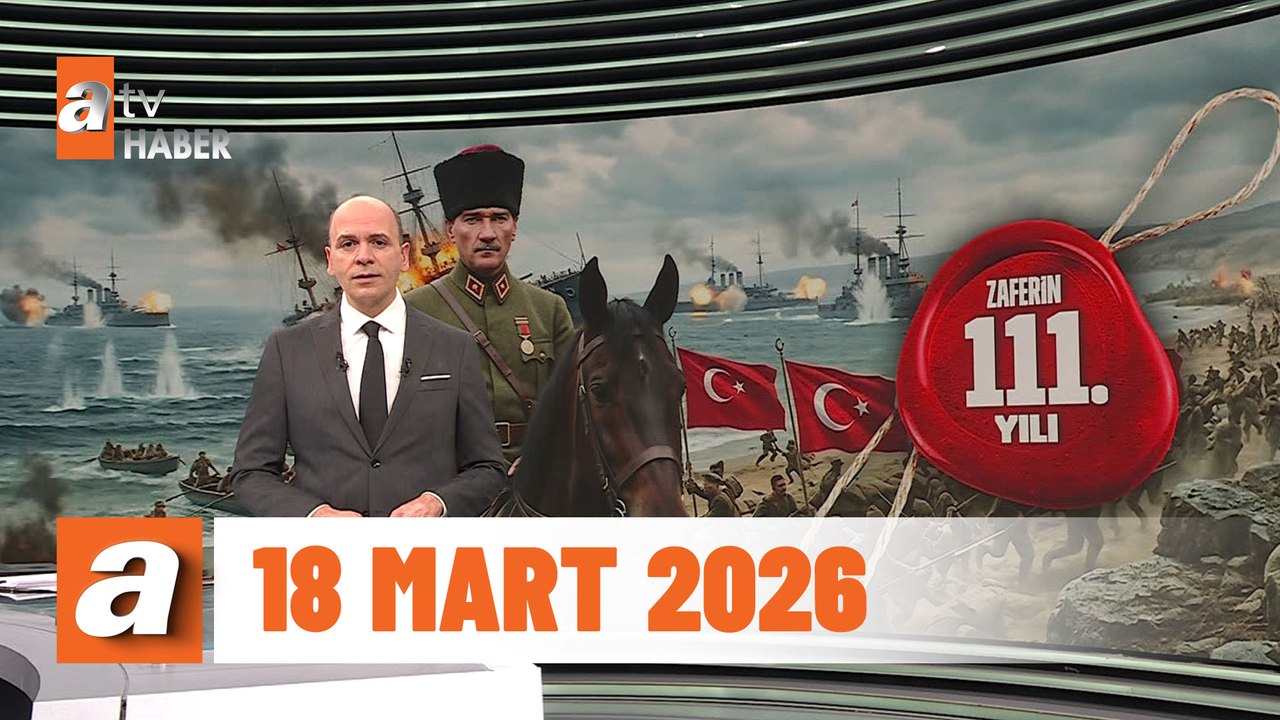 atv Ana Haber | 18 Mart 2026