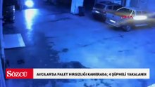 Avcılar'da palet hırsızlığı kamerada; 4 şüpheli yakalandı