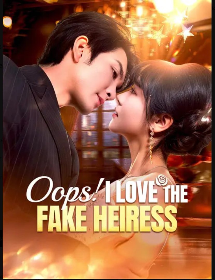 Oops I love the Fake Heiress- Full Drama Movie English Sub