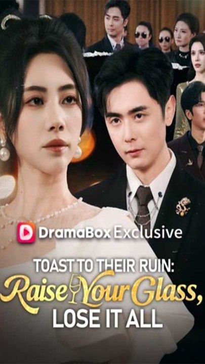 Toast to Their Ruin: Raise Your Glass, Lose It All - Chinese Drama - English Sub