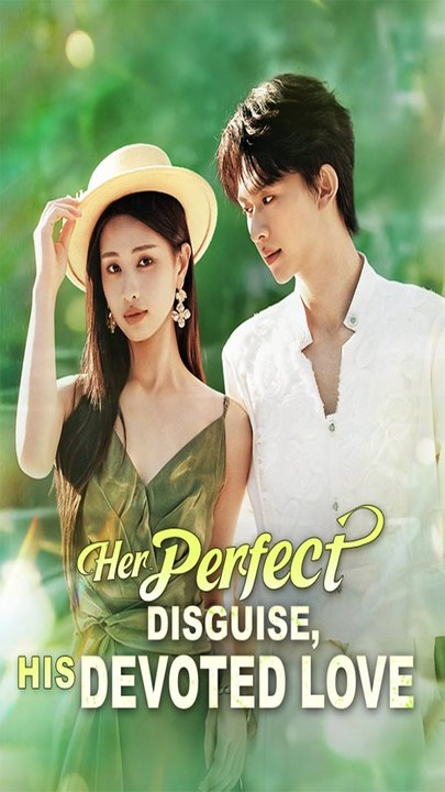 Her Perfect Disguise, His Devoted Love (DUBBED) Chinese Drama - English Sub