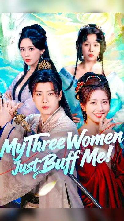 My Three Women Just Buff Me! - Chinese Drama - English Sub