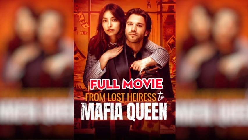 From Lost Heiress to Mafia Queen Full Movie