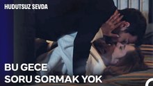 Gecenin Tadını Çıkaralım🔥- Hudutsuz Sevda