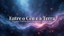 Entre o Céu e a Terra | Música Calma para Descanso Profundo