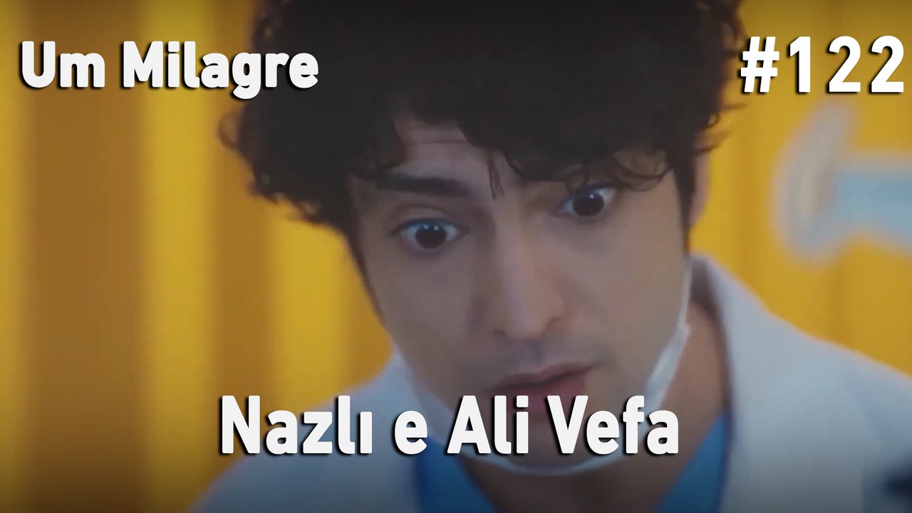 Nazlı e Ali Vefa #122- Um Milagre