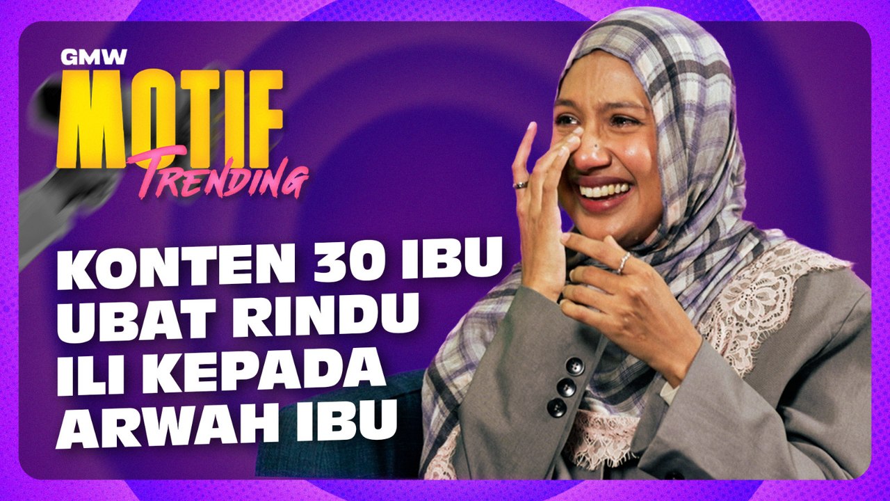 Ili Terkenang Arwah Ibu, Konten Bersama 30 Ibu Ubat Rindu | Motif Trending S5