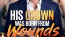 His Crown Was Born from Wounds: Full Episode