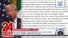 Banta ni Trump - Pasasabugin ang South Pars Gas Field kung umatake muli ang Iran sa Qatar | 24 Oras