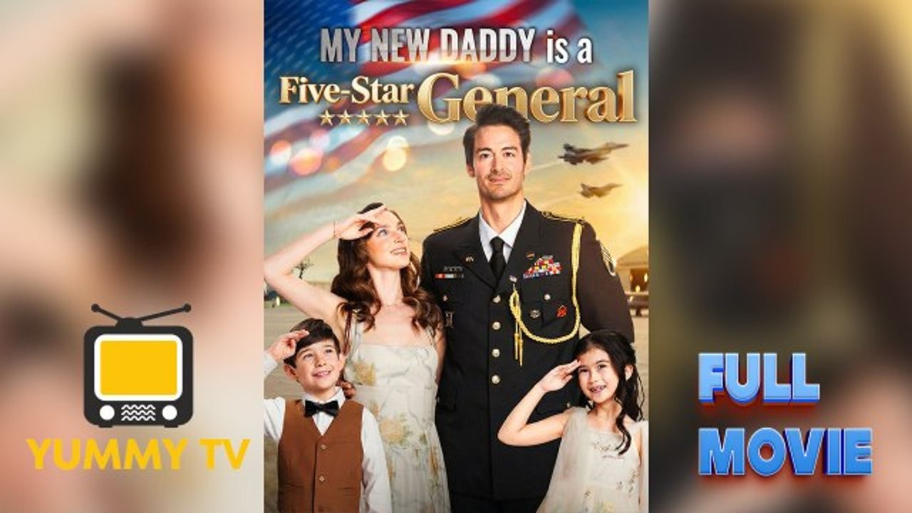 My New Daddy is a Five-Star General  #dailymotion 🏆 Hot Movie 2026 🍏💚🔥#Full