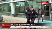 Samsun'da kardeşiyle tartışan polisin burnunu kırdı, tutuklandı