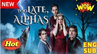 Too Late, Alphas FULL DRAMA 2026
