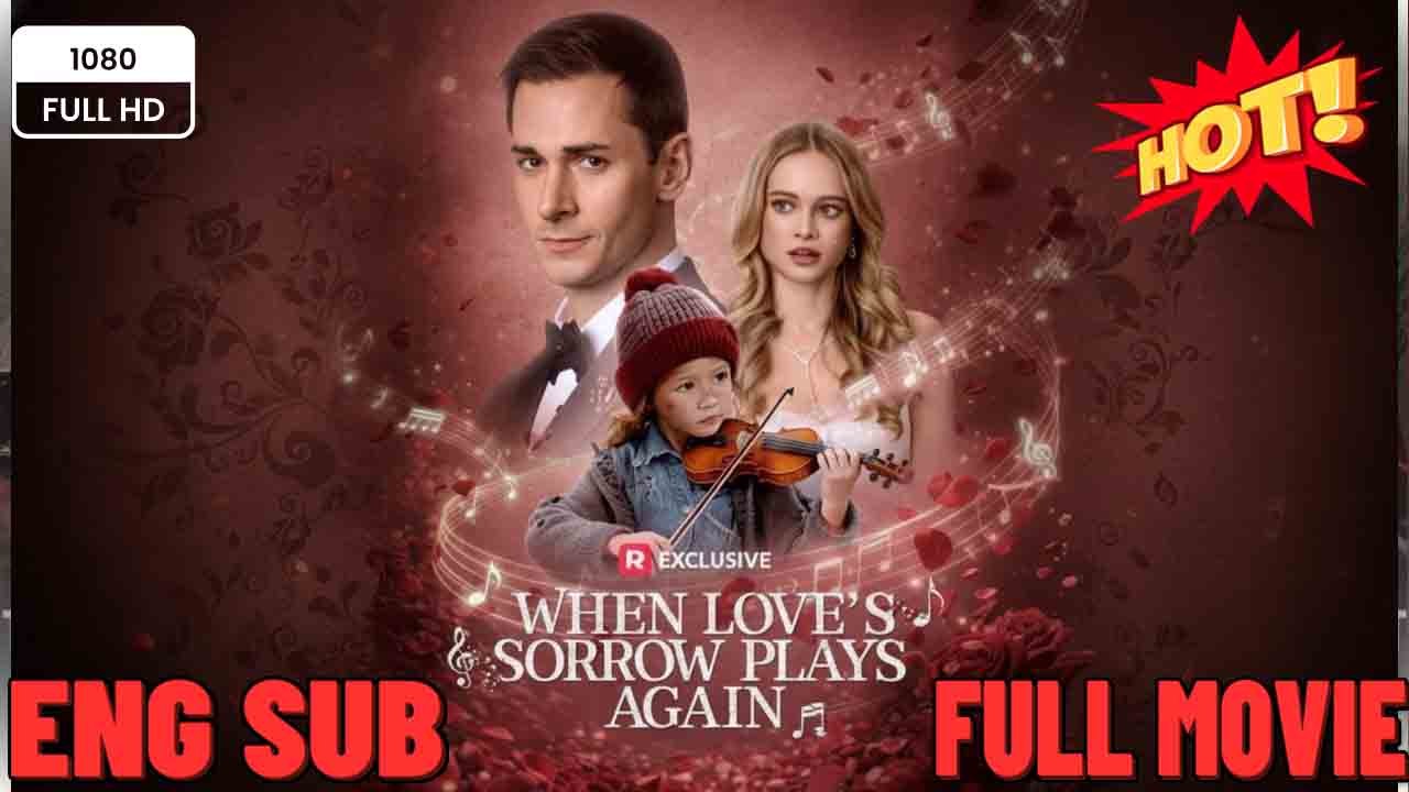 💚💚💚When Love's Sorrow Plays Again #When Love Walked Away FULL MOVIES ENGLISH SUB💚💚💚
