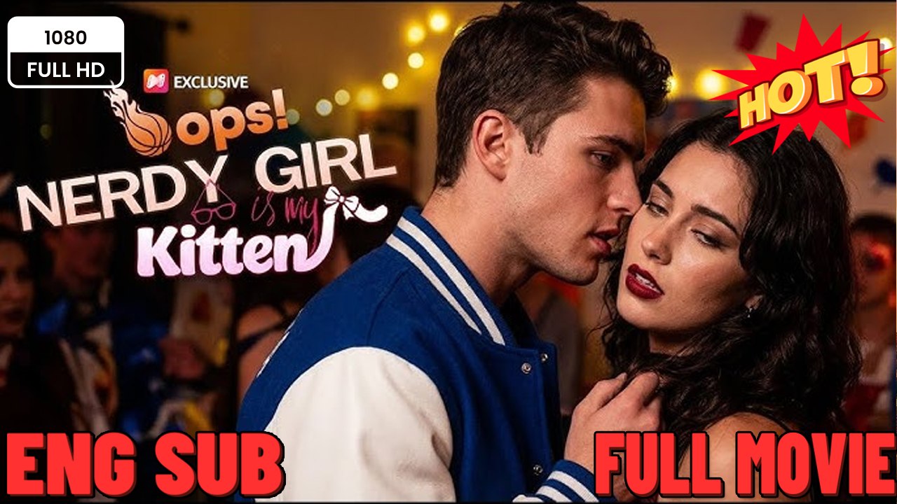 Video Latopic.Film -Oops! Nerdy Girl is My Kitten -⭐🍉💚 FULL MOVIES ENGLISH SUB (2026) - FULL | Reelshor