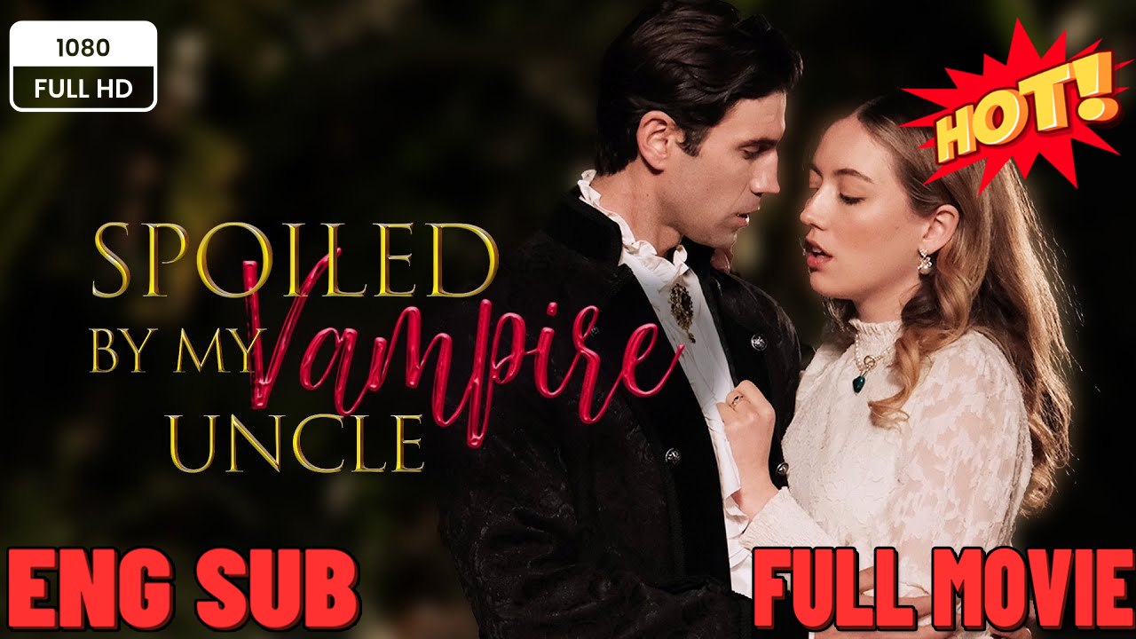 Spoiled by My Vampire Uncle #Dramabox - FULL MOVIES ENGLISH SUB (2026)