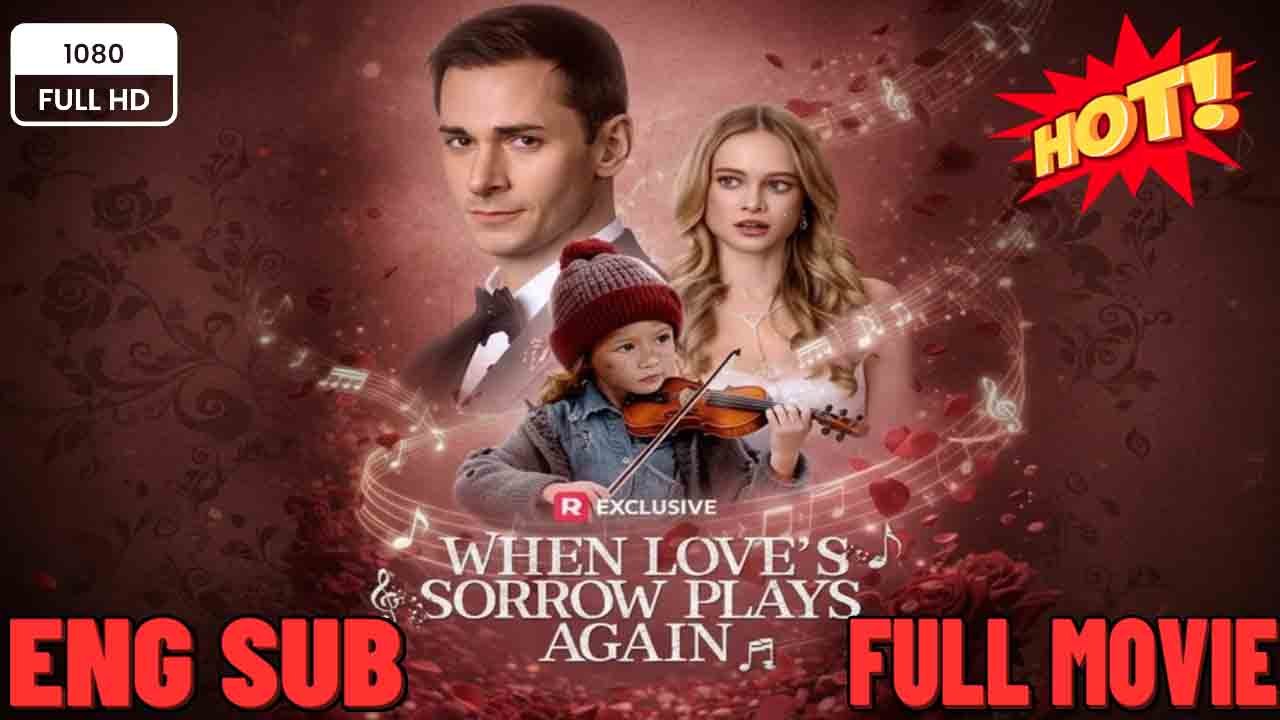 When Love's Sorrow Plays Again #When Love Walked Away   FULL MOVIES ENGLISH SUB (2026)