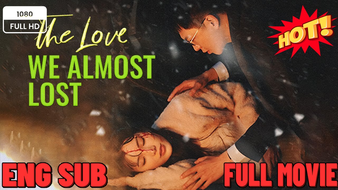 The Love We Almost Lost Full Movies  ⭐🍉💚FULL MOVIES ENGLISH SUB (2026)