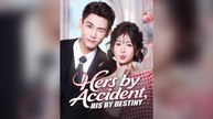 Hers By Accident, His By Destiny (Dubbed) Full Chinese Drama