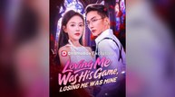 Loving Me Was His Game, Losing Me Was Mine Full Chinese Drama