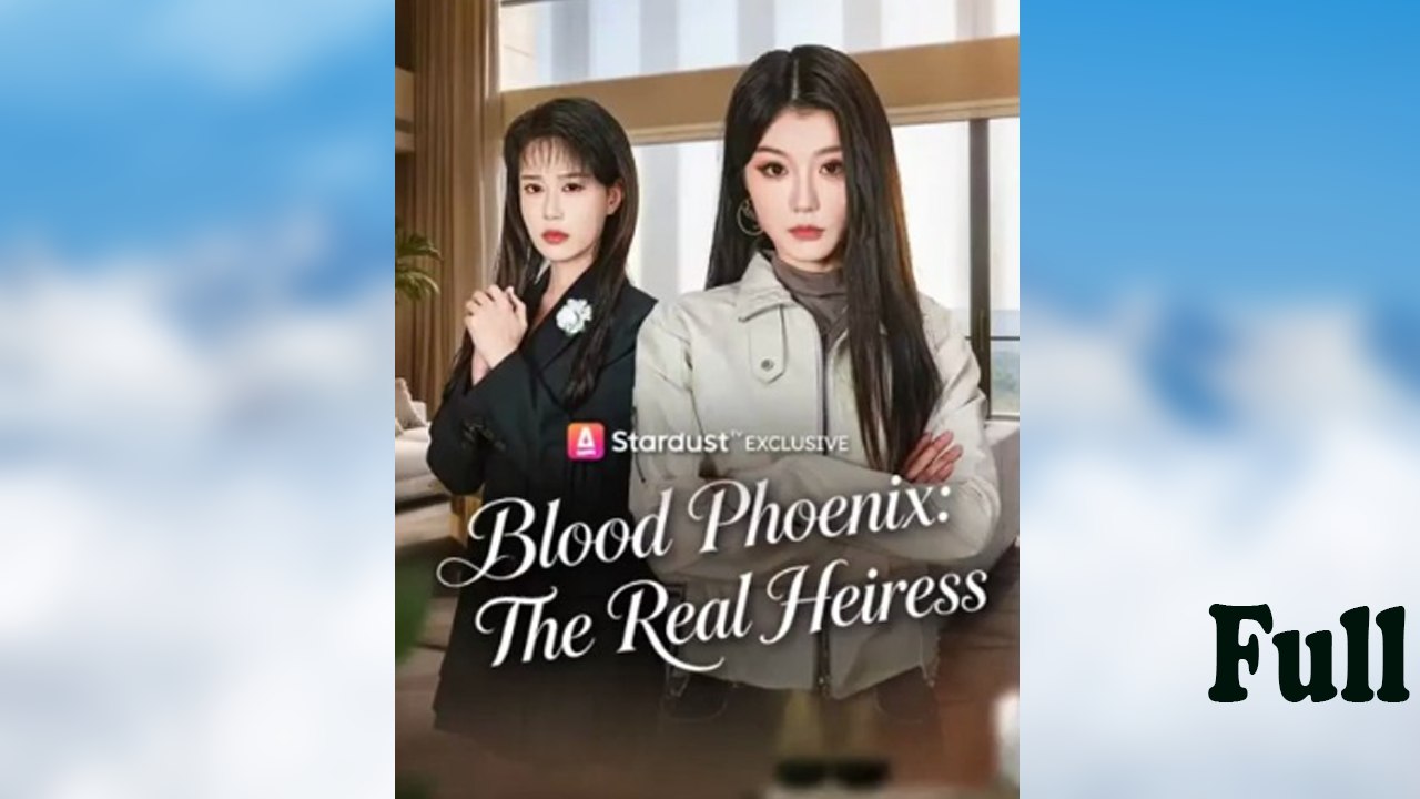 Blood Phoenix- The Real Heiress – Full HD Movie [English Sub] | Watch Till The End