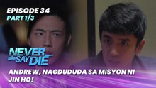 Never Say Die: Andrew, nagdududa sa misyon ni Jin Ho! (Episode 34 - Part 1/3)