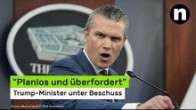 Pete Hegseth: "Planlos und überfordert" - Trump-Minister unter Beschuss