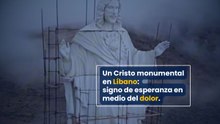 Un Cristo monumental en Líbano, signo de esperanza en medio del dolor